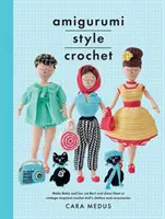 Háčkovanie v štýle Amigurumi: Háčkované oblečenie a doplnky pre bábiky inšpirované vintage štýlom - Amigurumi Style Crochet: Make Betty & Bert and Dress Them in Vintage Inspired Crochet Doll's Clothes and Accessories