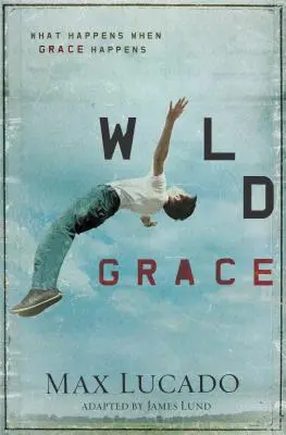 Divoká milosť: Čo sa stane, keď sa stane milosť - Wild Grace: What Happens When Grace Happens