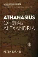 Atanázius Alexandrijský: Jeho život a vplyv - Athanasius of Alexandria: His Life and Impact