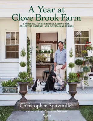 Rok na farme Clove Brook: Záhradkárčenie, starostlivosť o stáda, chov včiel, zberateľstvo starožitností a zábava s priateľmi - A Year at Clove Brook Farm: Gardening, Tending Flocks, Keeping Bees, Collecting Antiques, and Entertaining Friends