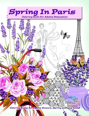 Jar v Paríži maľovanky pre dospelých relaxácia: Omaľovánky pre dospelých kvety, jarné omaľovánky - Spring in Paris coloring book for adults relaxation: Coloring books for adults flowers, Spring coloring books