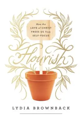 Rozkvet: Ako nás Kristova láska oslobodzuje od zamerania na seba - Flourish: How the Love of Christ Frees Us from Self-Focus