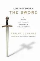 Odložiť meč: Prečo nemôžeme ignorovať násilné verše Biblie - Laying Down the Sword: Why We Can't Ignore the Bible's Violent Verses