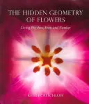 Skrytá geometria kvetov: Živý rytmus, forma a počet - The Hidden Geometry of Flowers: Living Rhythms, Form and Number