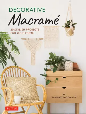 Dekoratívne macrame: 20 štýlových projektov pre váš domov - Decorative Macrame: 20 Stylish Projects for Your Home