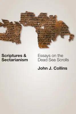 Písmo a sektárstvo: Eseje o zvitkoch od Mŕtveho mora - Scriptures and Sectarianism: Essays on the Dead Sea Scrolls