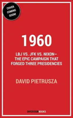 1960: JFK vs. Nixon - epická kampaň, ktorá vyústila do troch prezidentských funkcií - 1960: LBJ vs. JFK vs. Nixon--The Epic Campaign That Forged Three Presidencies