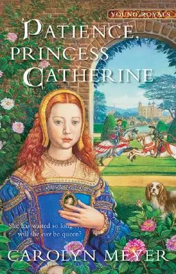 Trpezlivosť, princezná Katarína, 4: Kniha pre mladých kráľov - Patience, Princess Catherine, 4: A Young Royals Book