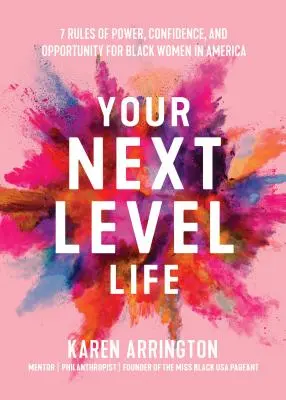 Tvoj život na ďalšej úrovni: 7 pravidiel moci, sebadôvery a príležitostí pre černošské ženy v Amerike - Your Next Level Life: 7 Rules of Power, Confidence, and Opportunity for Black Women in America