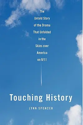 Dotýka sa histórie: Nevypovedaný príbeh drámy, ktorá sa odohrala na oblohe nad Amerikou 11. septembra - Touching History: The Untold Story of the Drama That Unfolded in the Skies Over America on 9/11