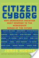 Občan kyborg: Prečo musia demokratické spoločnosti reagovať na prepracovaného človeka budúcnosti - Citizen Cyborg: Why Democratic Societies Must Respond to the Redesigned Human of the Future