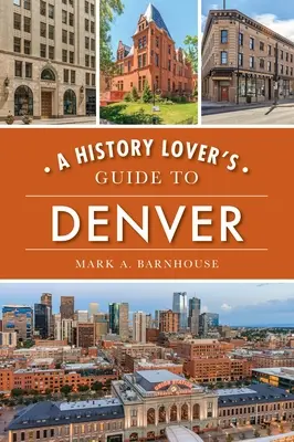 Sprievodca milovníkov histórie po Denveri - A History Lover's Guide to Denver
