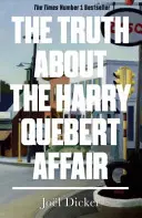 Pravda o afére Harryho Queberta - senzácia, ktorá sa predáva v miliónoch výtlačkov - Truth About the Harry Quebert Affair - The million-copy bestselling sensation