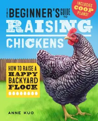 Príručka pre začiatočníkov o chove sliepok: Ako vychovať šťastné stádo na dvore - The Beginner's Guide to Raising Chickens: How to Raise a Happy Backyard Flock