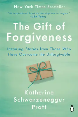 Dar odpustenia: Vydarený dar: inšpirujúce príbehy tých, ktorí prekonali neodpustiteľné - The Gift of Forgiveness: Inspiring Stories from Those Who Have Overcome the Unforgivable