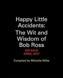 Šťastné malé nehody: Dôvtip a múdrosť Boba Rossa - Happy Little Accidents: The Wit & Wisdom of Bob Ross