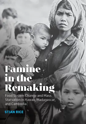 Hladomor v pretváraní: Zmeny v potravinovom systéme a masové hladovanie na Havaji, Madagaskare a v Kambodži - Famine in the Remaking: Food System Change and Mass Starvation in Hawaii, Madagascar, and Cambodia