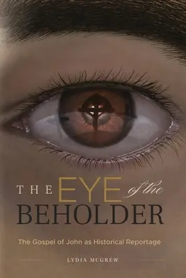 Oko pozorovateľa: Jánovo evanjelium ako historická reportáž - The Eye of the Beholder: The Gospel of John as Historical Reportage