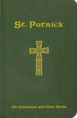 Svätý Patrik: jeho vyznanie a iné diela - St. Patrick: His Confession and Other Works