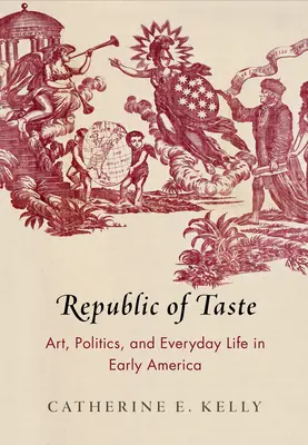 Republika vkusu: Umelecké umenie, politika a každodenný život v ranej Amerike - Republic of Taste: Art, Politics, and Everyday Life in Early America