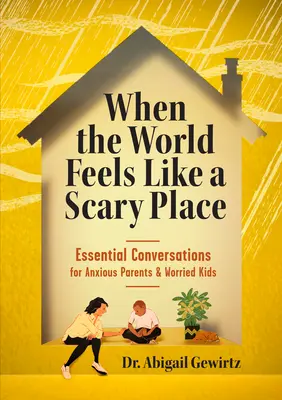 Keď sa svet cíti ako desivé miesto: Základné rozhovory pre úzkostlivých rodičov a ustráchané deti - When the World Feels Like a Scary Place: Essential Conversations for Anxious Parents and Worried Kids