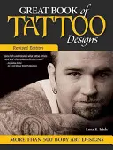 Veľká kniha tetovacích vzorov, revidované vydanie: Viac ako 500 vzorov na telo - Great Book of Tattoo Designs, Revised Edition: More Than 500 Body Art Designs