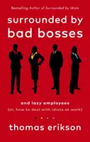 Obklopení zlými šéfmi a lenivými zamestnancami - alebo ako sa vyrovnať s idiotmi v práci - Surrounded by Bad Bosses and Lazy Employees - or, How to Deal with Idiots at Work