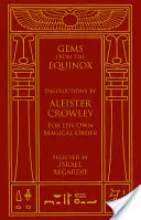 Drahokamy z rovnodennosti: inštrukcie Aleistera Crowleyho pre jeho vlastný magický rád - Gems from the Equinox: Instructions by Aleister Crowley for His Own Magical Order