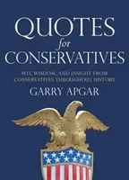 Citáty pre konzervatívcov: Vtip, múdrosť a postrehy konzervatívcov v celej histórii - Quotes for Conservatives: Wit, Wisdom, and Insight from Conservatives Throughout History