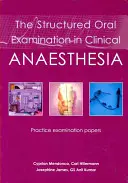 Štruktúrovaná ústna skúška v klinickej anestézii: Praktické skúšobné testy pre anestéziológiu a anestéziológiu. - The Structured Oral Examination in Clinical Anaesthesia: Practice Examination Papers