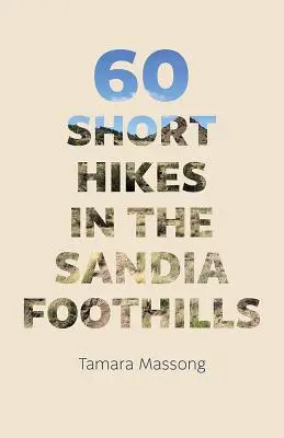 60 krátkych túr po úpätí pohoria Sandia - 60 Short Hikes in the Sandia Foothills