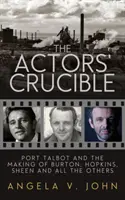 The Actors' Crucible: Port Talbot a tvorba Burtona, Hopkinsa, Sheena a všetkých ostatných - The Actors' Crucible: Port Talbot and the Making of Burton, Hopkins, Sheen and All the Others
