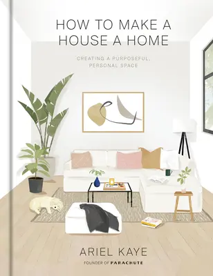 Ako urobiť z domu domov: Ako si vytvoriť účelný, osobný priestor - How to Make a House a Home: Creating a Purposeful, Personal Space