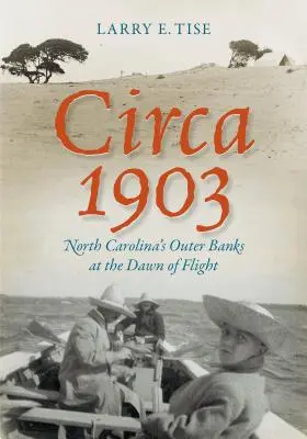 Okolo roku 1903: Outer Banks v Severnej Karolíne na úsvite letectva - Circa 1903: North Carolina's Outer Banks at the Dawn of Flight