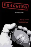 Fragmenty: Prečo americkí vojaci napadli svojich dôstojníkov vo Vietname - Fragging: Why U.S. Soldiers Assaulted Their Officers in Vietnam
