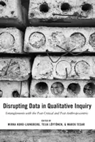 Disrupting Data in Qualitative Inquiry (Narušenie údajov v kvalitatívnom výskume): Vplyv postkritického a postantropocentrického výskumu na kvalitu - Disrupting Data in Qualitative Inquiry: Entanglements with the Post-Critical and Post-Anthropocentric
