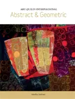 Art Quilts International: Abstraktné a geometrické - Art Quilts International: Abstract & Geometric