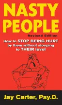 Protivní ľudia: Ako sa nimi nenechať zraňovať bez toho, aby ste sa znížili na ich úroveň - Nasty People: How to Stop Being Hurt by Them Without Stooping to Their Level