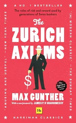 Zürišské axiómy (Harriman Classics): Pravidlá rizika a odmeny, ktoré používajú generácie švajčiarskych bankárov - The Zurich Axioms (Harriman Classics): The Rules of Risk and Reward Used by Generations of Swiss Bankers
