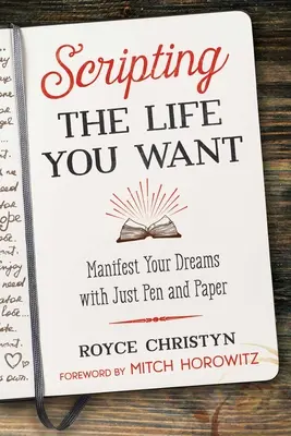 Skriptovanie života, po ktorom túžite: Manifestujte svoje sny len pomocou pera a papiera - Scripting the Life You Want: Manifest Your Dreams with Just Pen and Paper