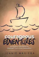 Odvážne dobrodružstvá: Prekonávanie prekážok pri objavovaní inovácií v triede - Courageous Edventures: Navigating Obstacles to Discover Classroom Innovation