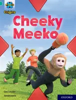 Projekt X Origins: Oxford Level 7: Cheeky Meeko - Project X Origins: Turquoise Book Band, Oxford Level 7: Cheeky Meeko