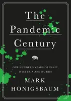 Pandemické storočie - sto rokov paniky, hystérie a arogancie - Pandemic Century - One Hundred Years of Panic, Hysteria and Hubris