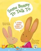 Niekoľko zajačikov, s ktorými sa dá hovoriť: Príbeh o tom, ako sa chodí na terapiu - Some Bunny to Talk to: A Story about Going to Therapy