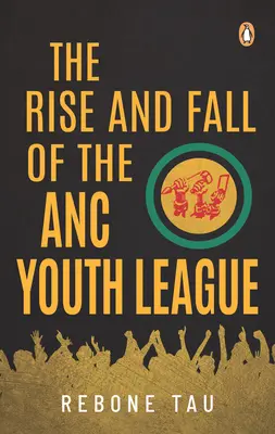 Vzostup a pád Ligy mládeže ANC - The Rise and Fall of the ANC Youth League