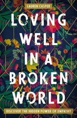 Milovať dobre v rozbitom svete: Objavte skrytú silu empatie - Loving Well in a Broken World: Discover the Hidden Power of Empathy