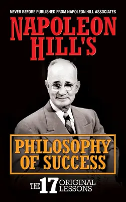 Filozofia úspechu Napoleona Hilla: Pôvodných 17 lekcií - Napoleon Hill's Philosophy of Success: The 17 Original Lessons