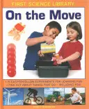 V pohybe: 15 jednoduchých experimentov pre zábavné učenie: Zistite viac o veciach, ktoré sa pohybujú - vrátane vás! - On the Move: 15 Easy-To-Follow Experiments for Learning Fun: Find Out about Things That Go - Including You!