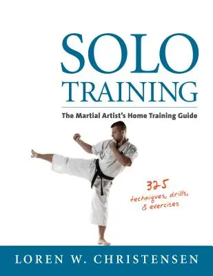 Sólový tréning: Sprievodca domácim tréningom pre bojové umenie - Solo Training: The Martial Artist's Home Training Guide