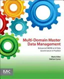 Riadenie hlavných údajov vo viacerých doménach: Pokročilé MDM a správa údajov v praxi - Multi-Domain Master Data Management: Advanced MDM and Data Governance in Practice